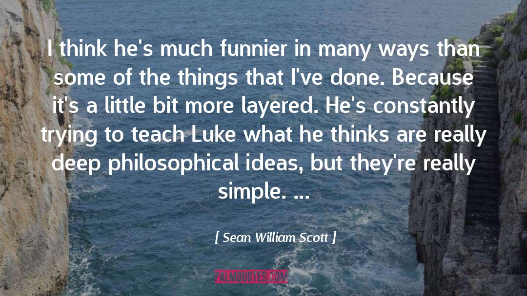 Sean William Scott Quotes: I think he's much funnier