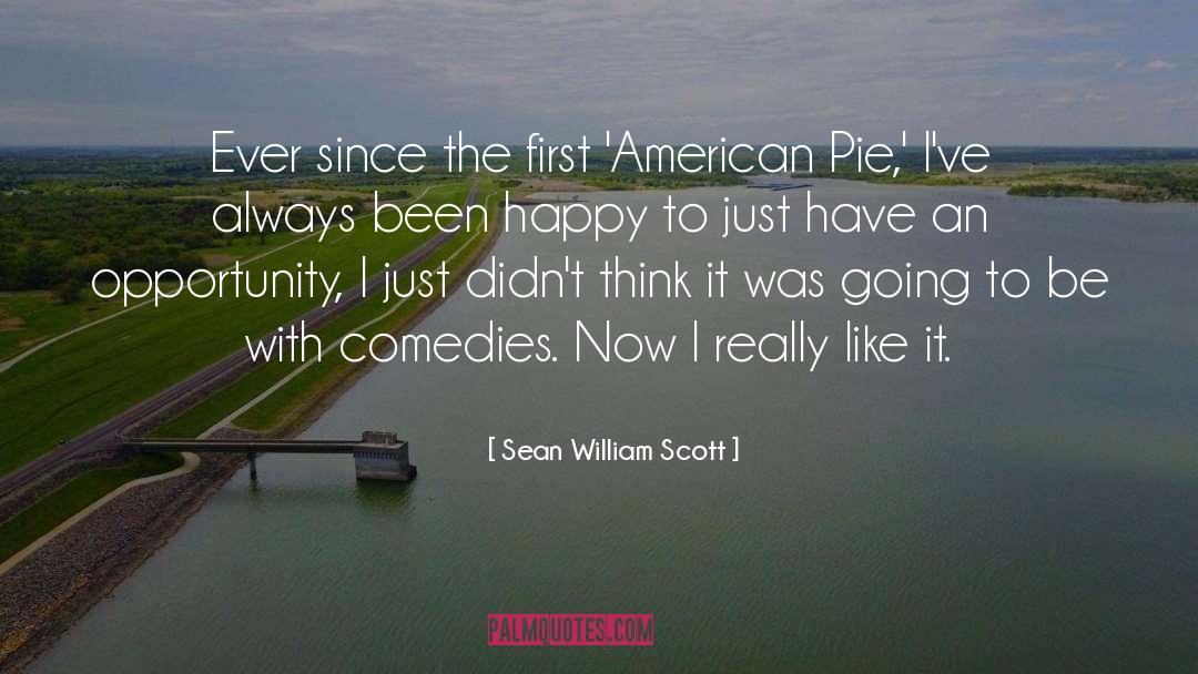 Sean William Scott Quotes: Ever since the first 'American