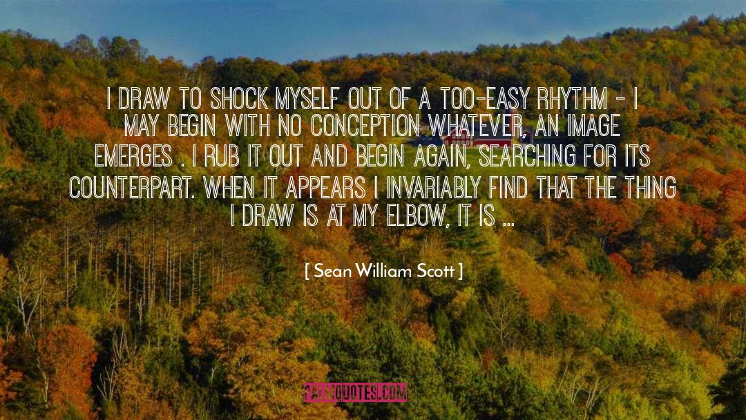 Sean William Scott Quotes: I draw to shock myself