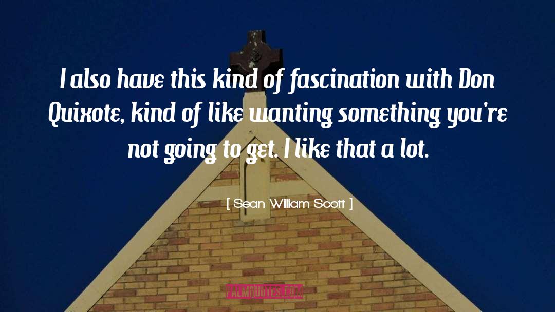 Sean William Scott Quotes: I also have this kind