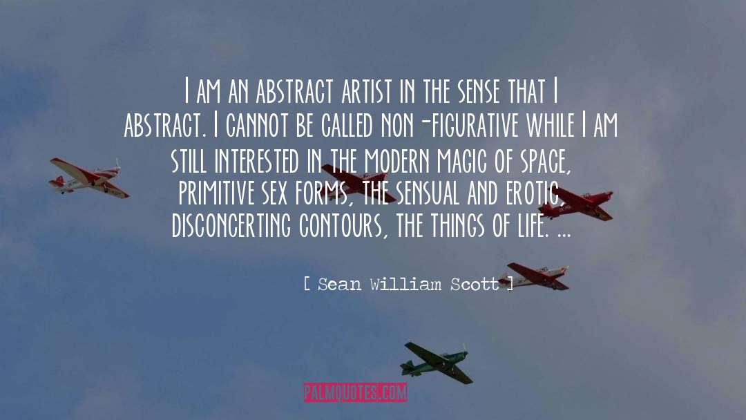 Sean William Scott Quotes: I am an abstract artist