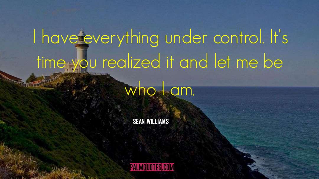 Sean Williams Quotes: I have everything under control.