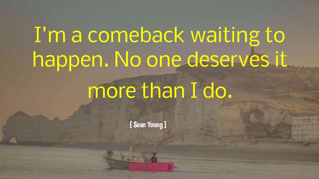 Sean Young Quotes: I'm a comeback waiting to