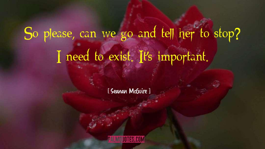 Seanan McGuire Quotes: So please, can we go