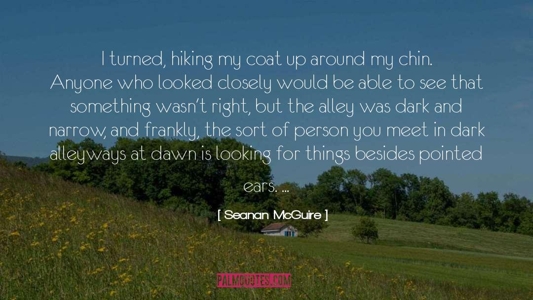Seanan McGuire Quotes: I turned, hiking my coat
