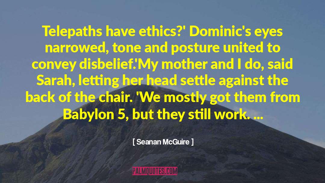 Seanan McGuire Quotes: Telepaths have ethics?' Dominic's eyes