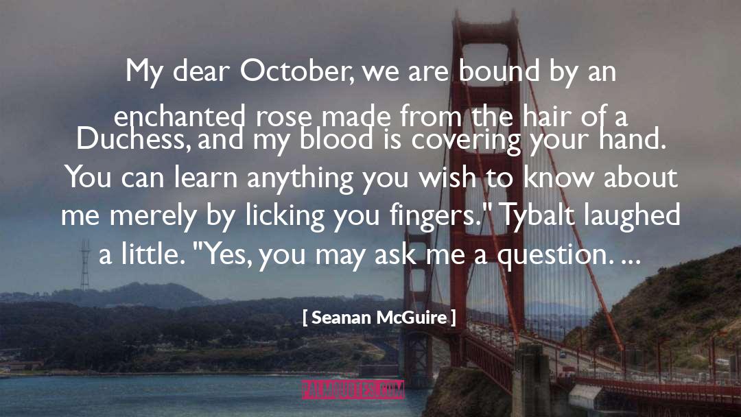 Seanan McGuire Quotes: My dear October, we are