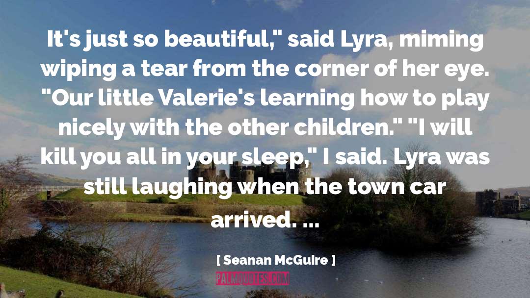 Seanan McGuire Quotes: It's just so beautiful,