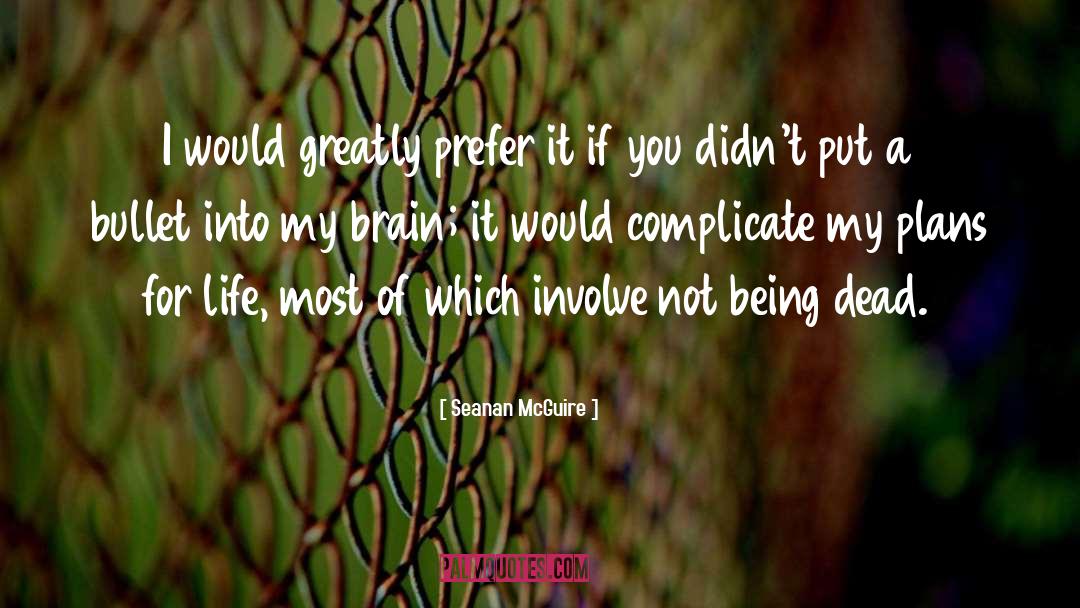 Seanan McGuire Quotes: I would greatly prefer it