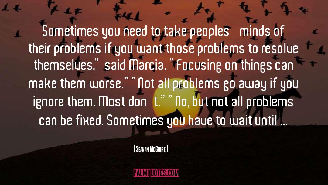 Seanan McGuire Quotes: Sometimes you need to take