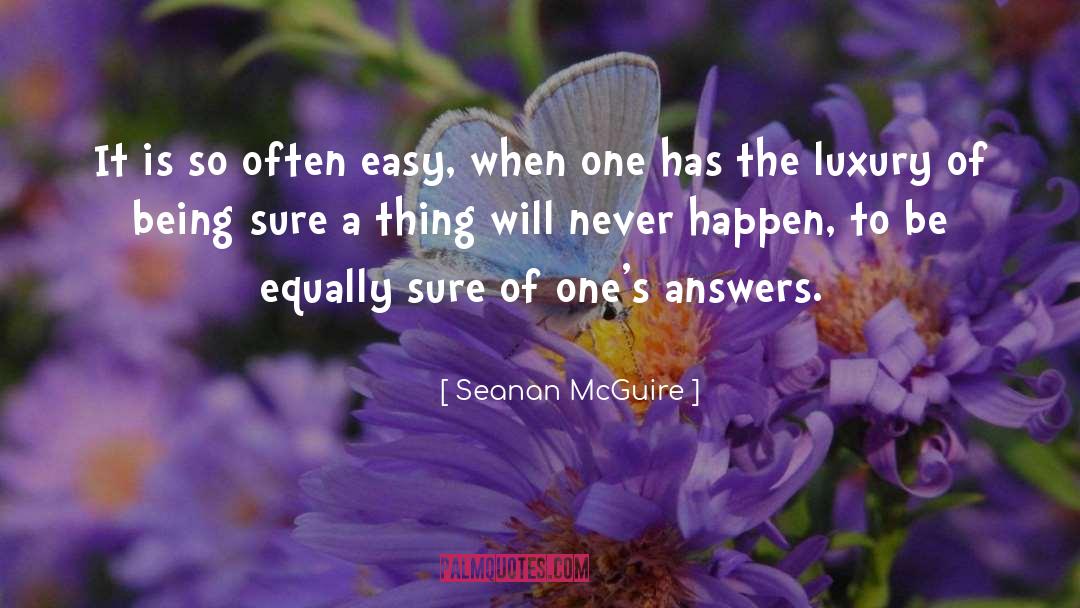 Seanan McGuire Quotes: It is so often easy,