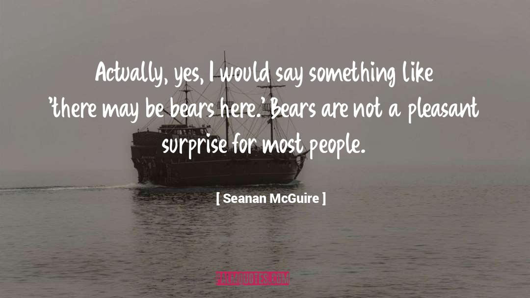 Seanan McGuire Quotes: Actually, yes, I would say