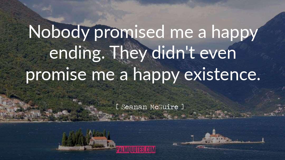 Seanan McGuire Quotes: Nobody promised me a happy