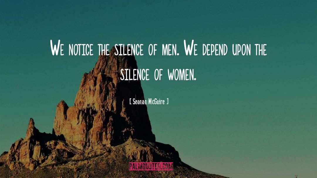 Seanan McGuire Quotes: We notice the silence of