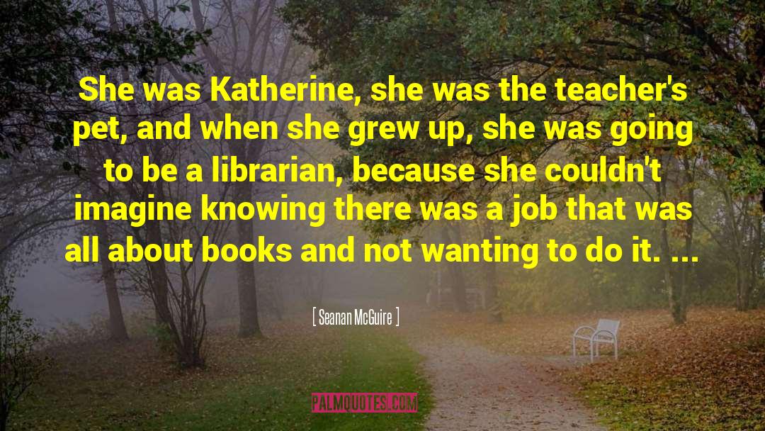 Seanan McGuire Quotes: She was Katherine, she was