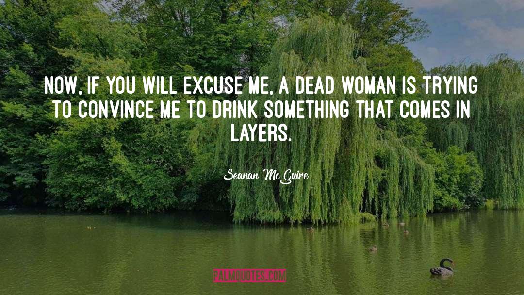 Seanan McGuire Quotes: Now, if you will excuse