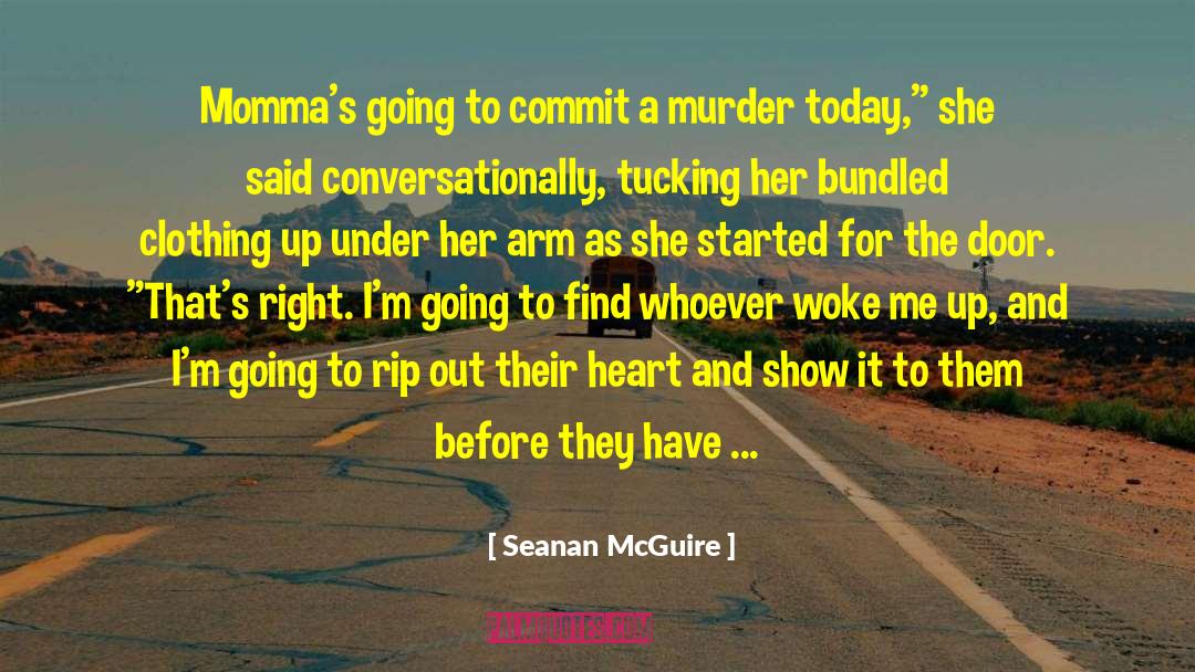 Seanan McGuire Quotes: Momma's going to commit a