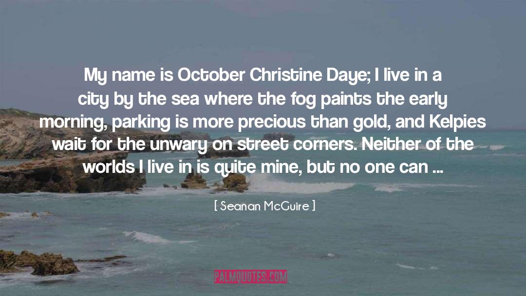 Seanan McGuire Quotes: My name is October Christine