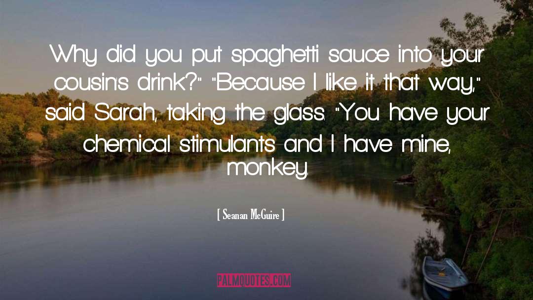 Seanan McGuire Quotes: Why did you put spaghetti