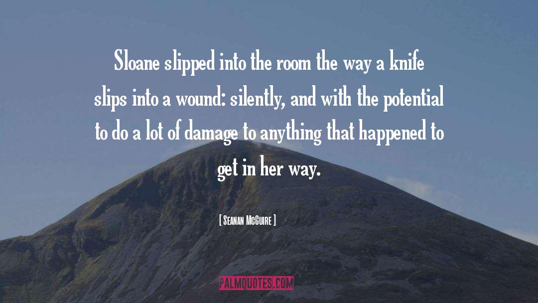 Seanan McGuire Quotes: Sloane slipped into the room