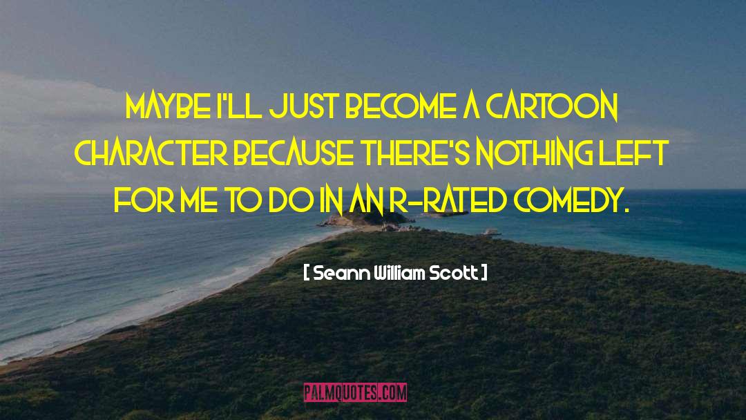 Seann William Scott Quotes: Maybe I'll just become a