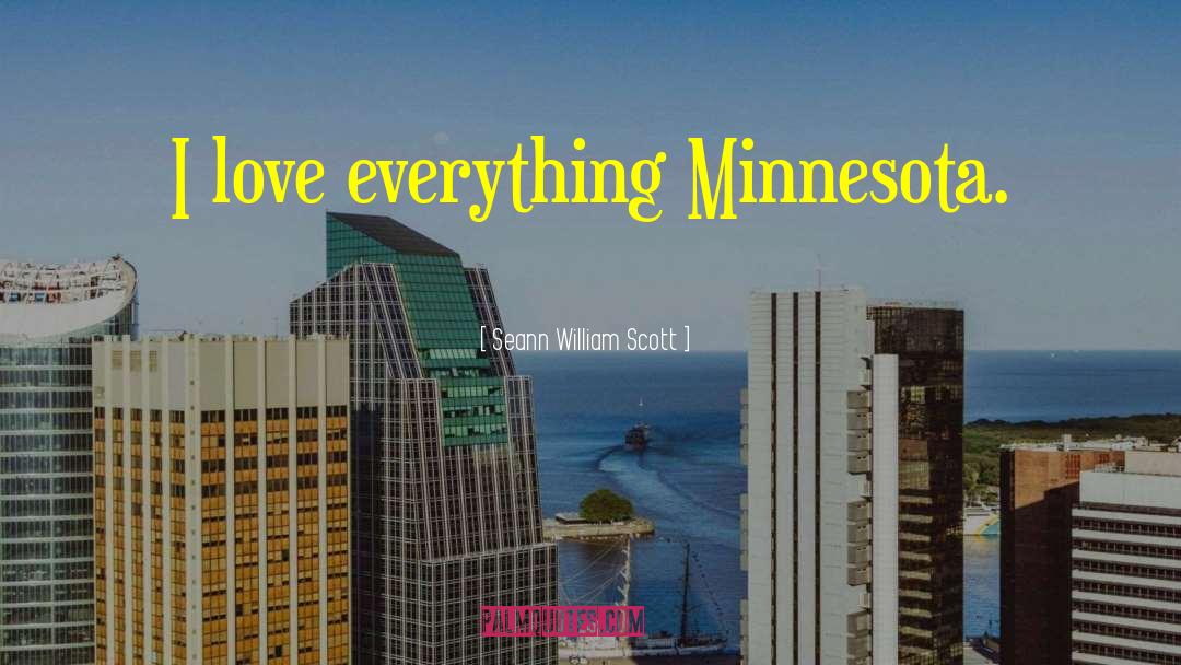Seann William Scott Quotes: I love everything Minnesota.
