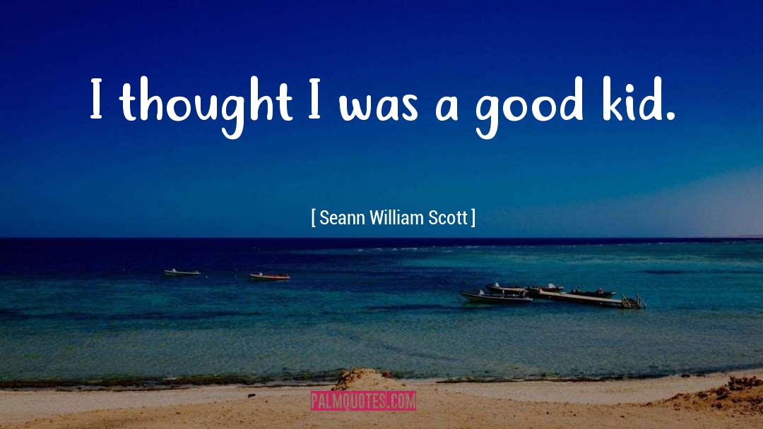 Seann William Scott Quotes: I thought I was a