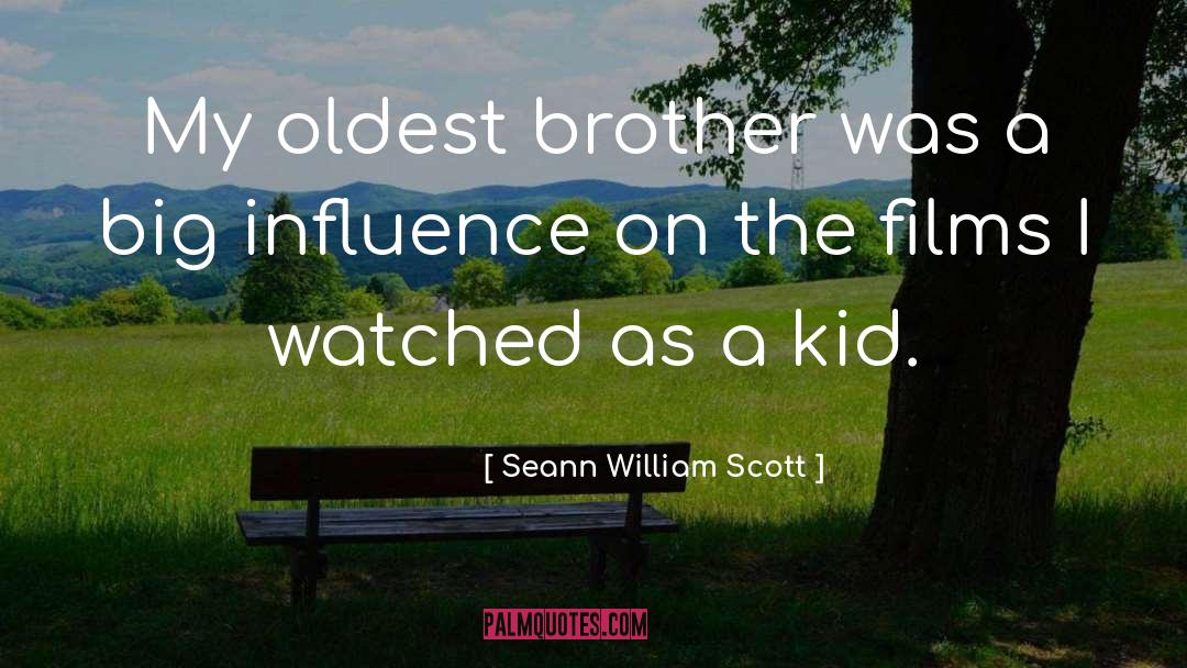 Seann William Scott Quotes: My oldest brother was a