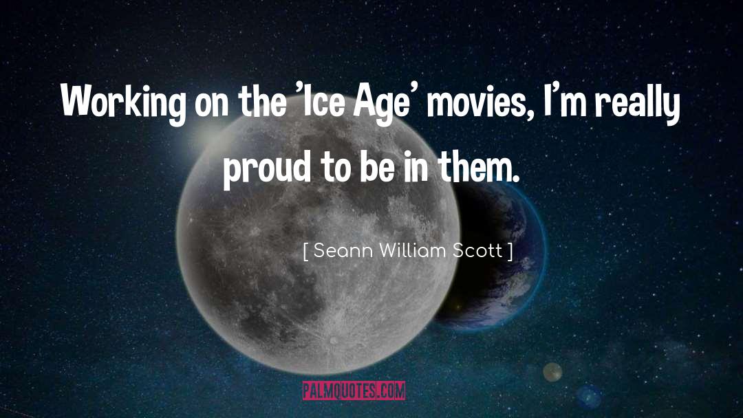 Seann William Scott Quotes: Working on the 'Ice Age'