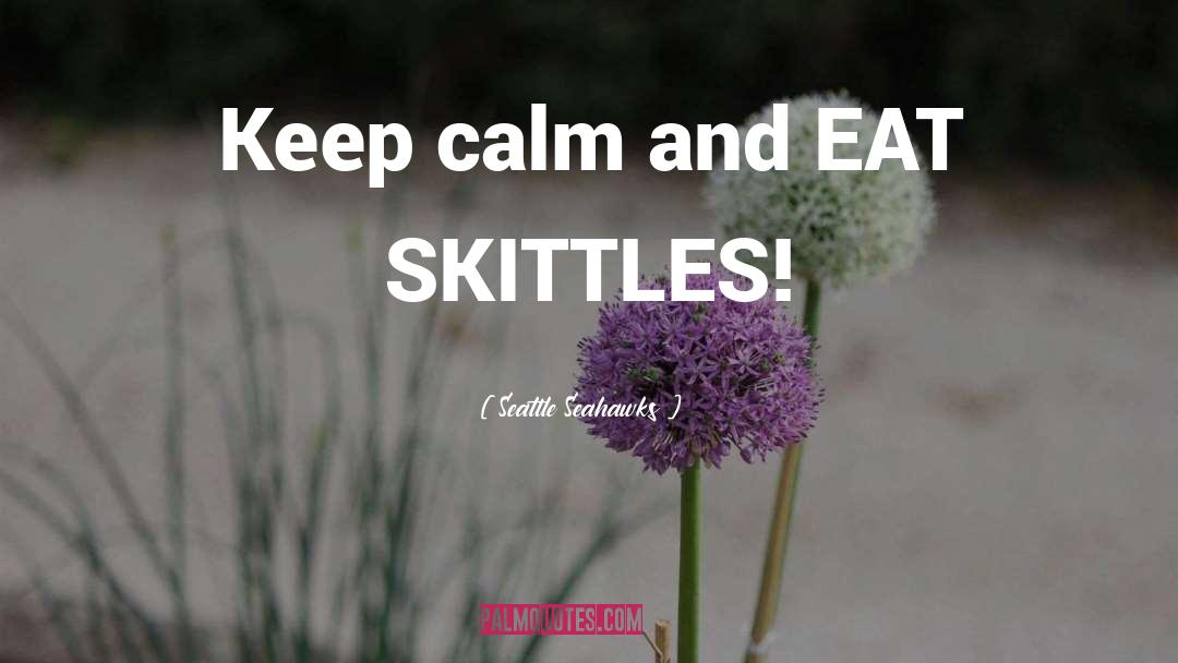 Seattle Seahawks Quotes: Keep calm and EAT SKITTLES!