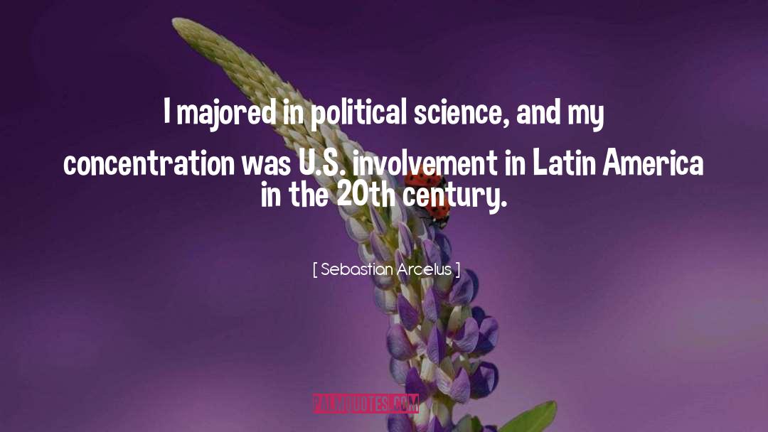 Sebastian Arcelus Quotes: I majored in political science,