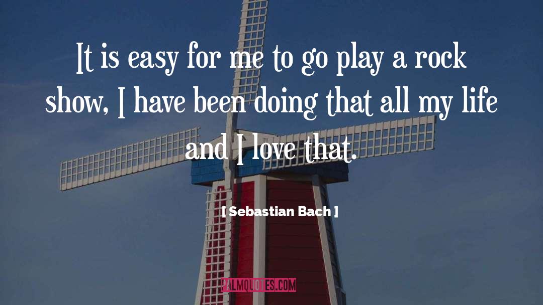 Sebastian Bach Quotes: It is easy for me