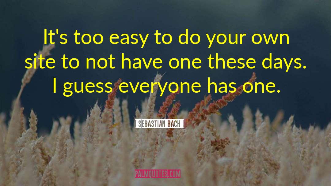 Sebastian Bach Quotes: It's too easy to do