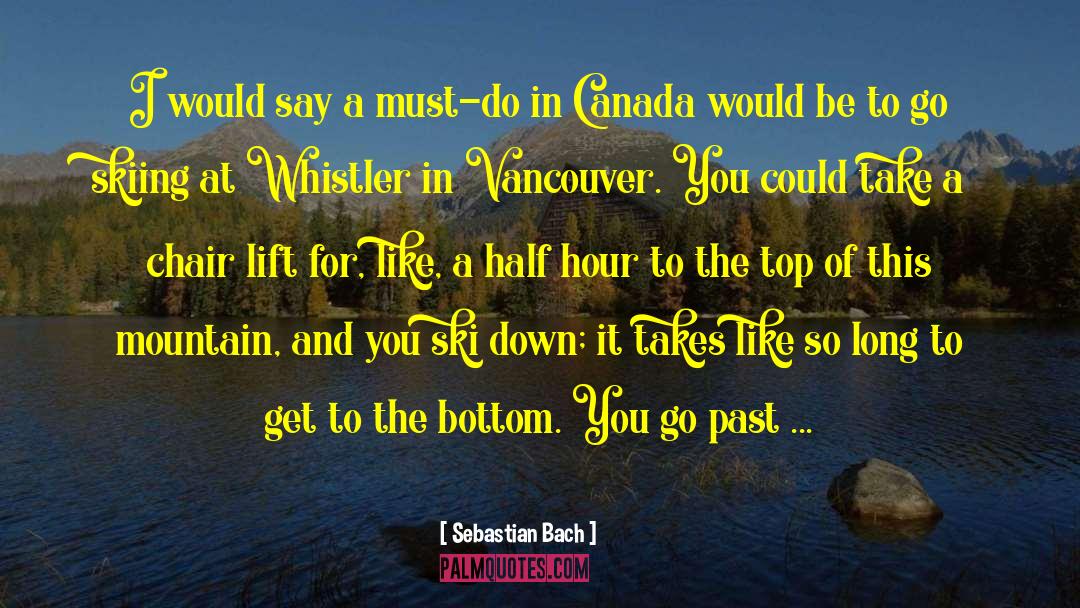 Sebastian Bach Quotes: I would say a must-do