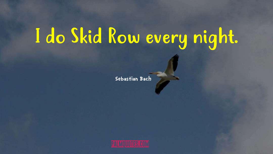 Sebastian Bach Quotes: I do Skid Row every