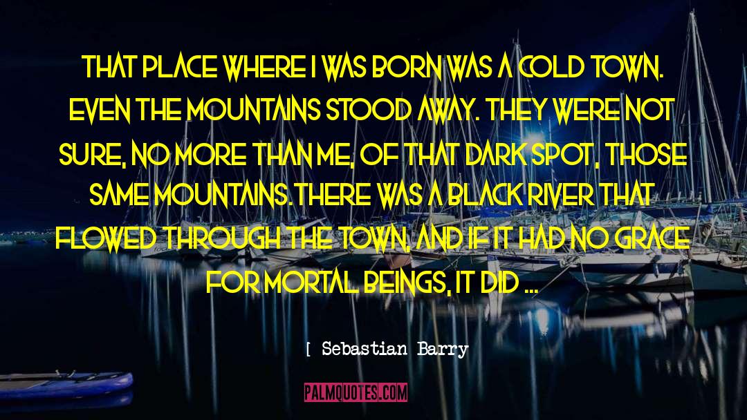 Sebastian Barry Quotes: That place where I was
