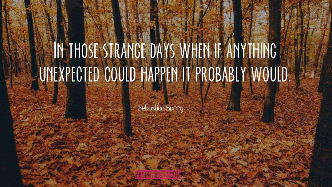 Sebastian Barry Quotes: In those strange days when