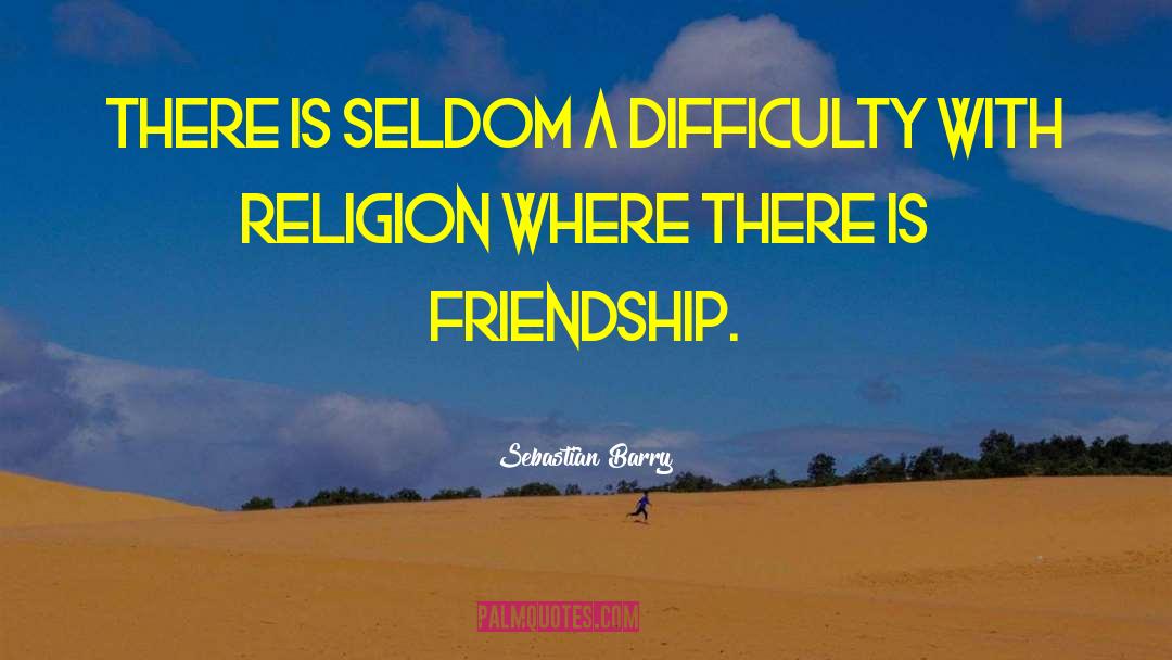 Sebastian Barry Quotes: There is seldom a difficulty