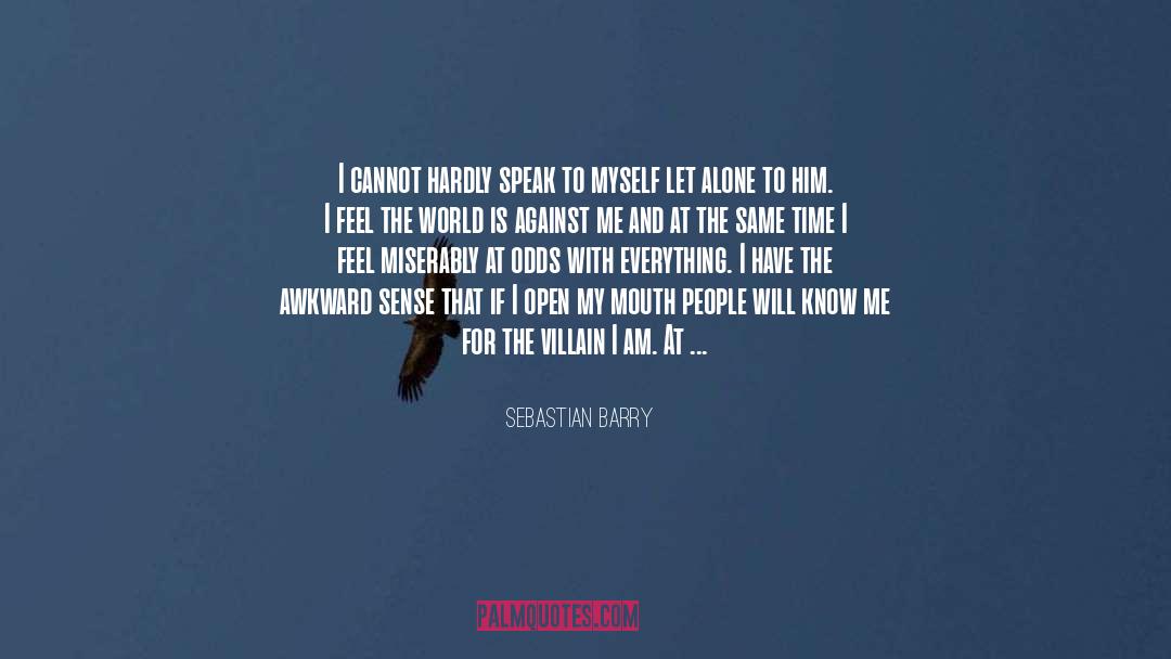 Sebastian Barry Quotes: I cannot hardly speak to