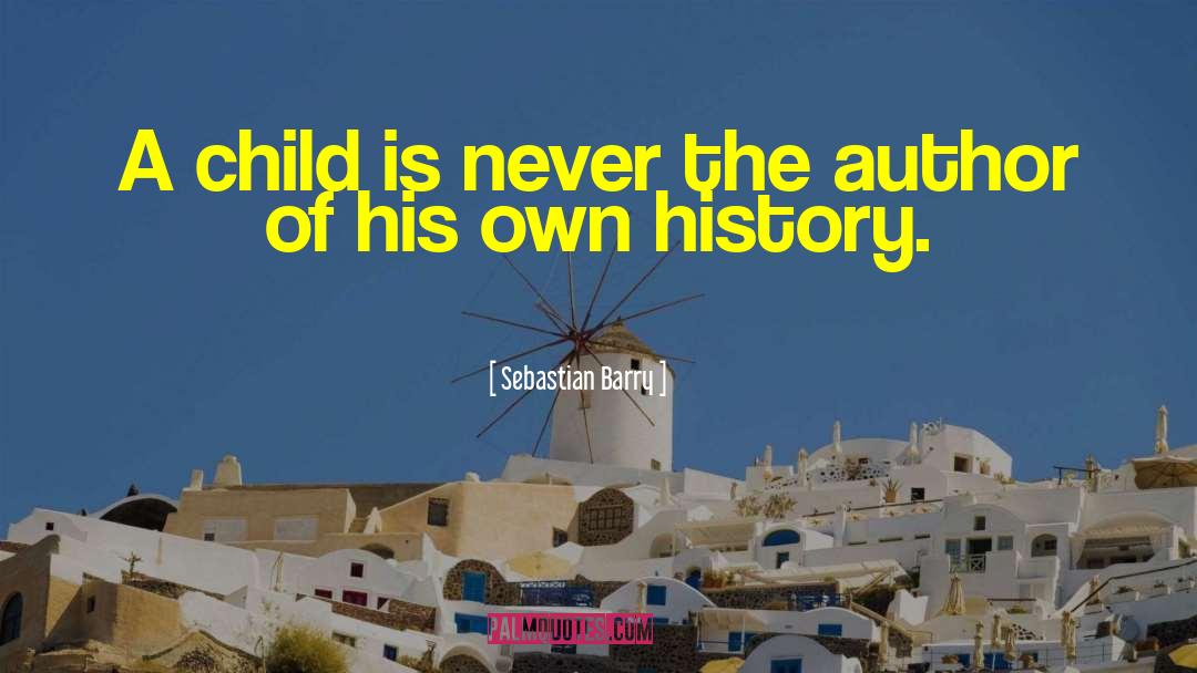 Sebastian Barry Quotes: A child is never the