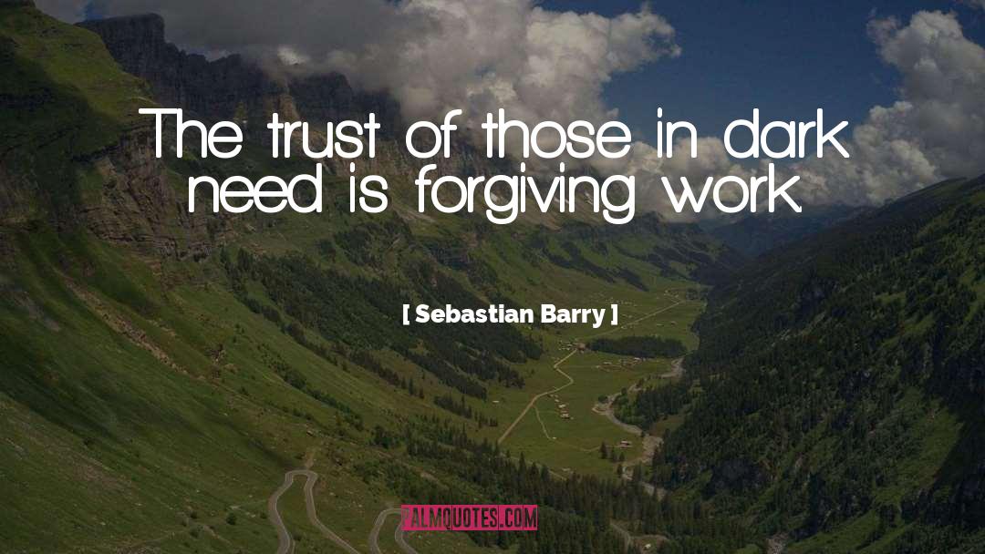 Sebastian Barry Quotes: The trust of those in