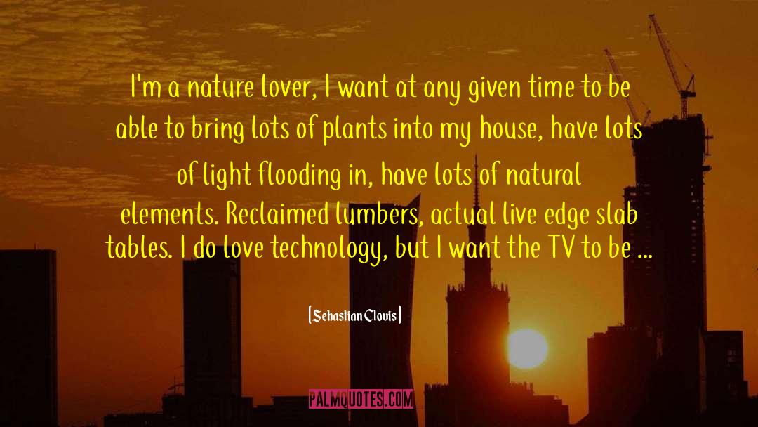 Sebastian Clovis Quotes: I'm a nature lover, I