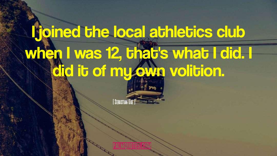 Sebastian Coe Quotes: I joined the local athletics