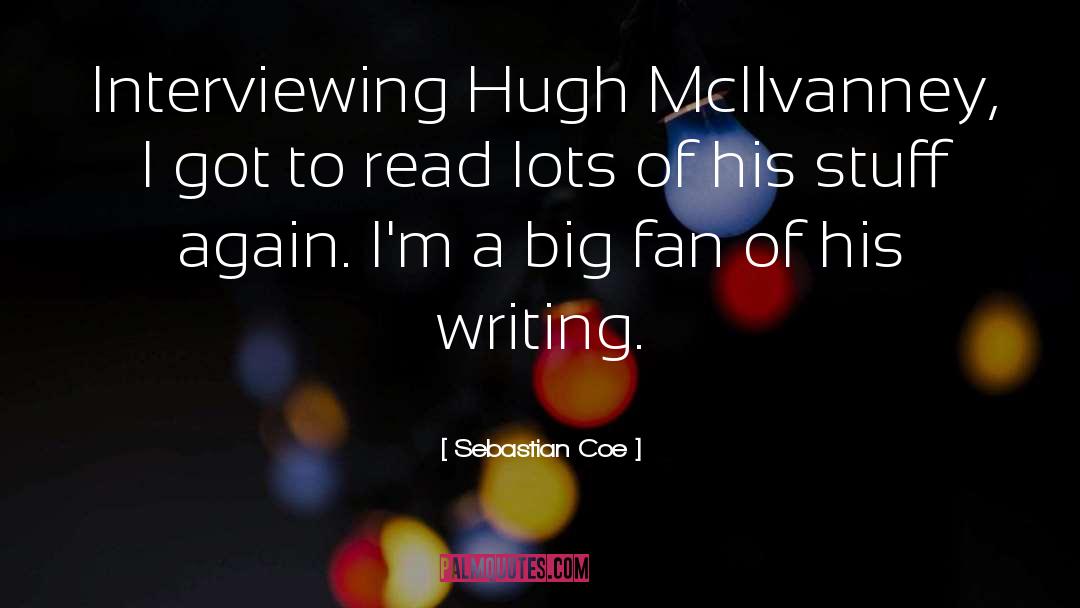 Sebastian Coe Quotes: Interviewing Hugh McIlvanney, I got
