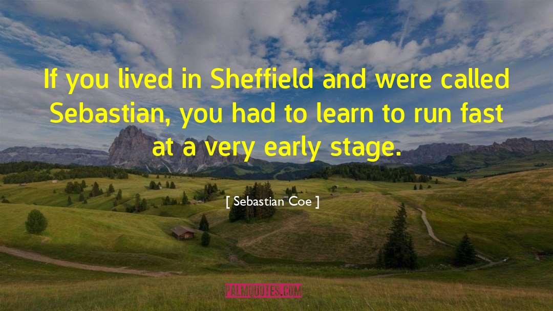 Sebastian Coe Quotes: If you lived in Sheffield