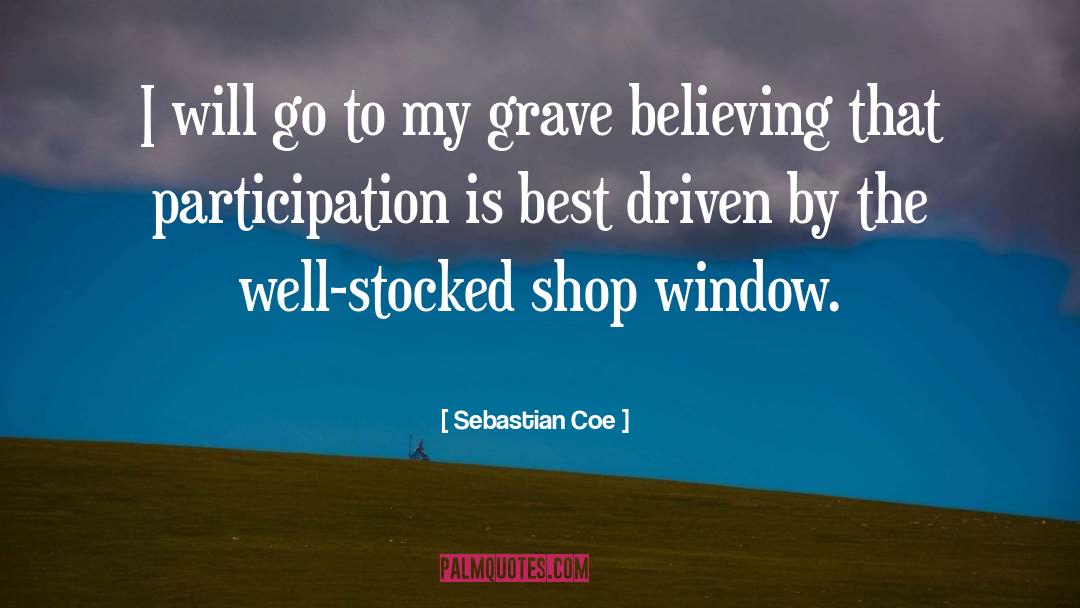 Sebastian Coe Quotes: I will go to my