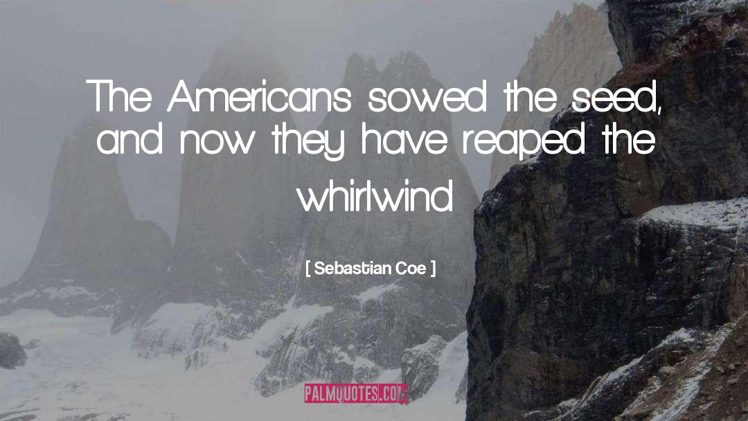 Sebastian Coe Quotes: The Americans sowed the seed,