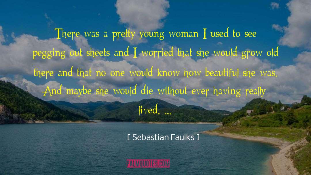 Sebastian Faulks Quotes: There was a pretty young