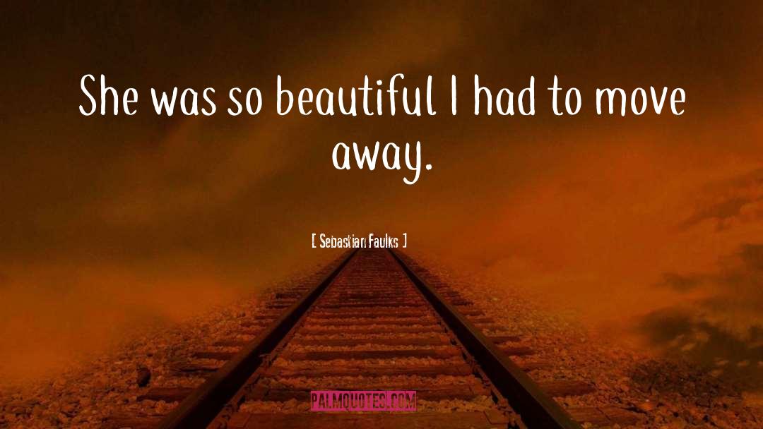 Sebastian Faulks Quotes: She was so beautiful I