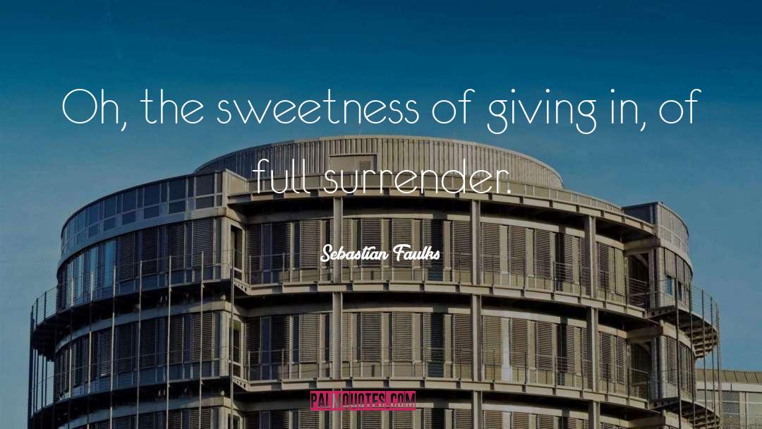 Sebastian Faulks Quotes: Oh, the sweetness of giving